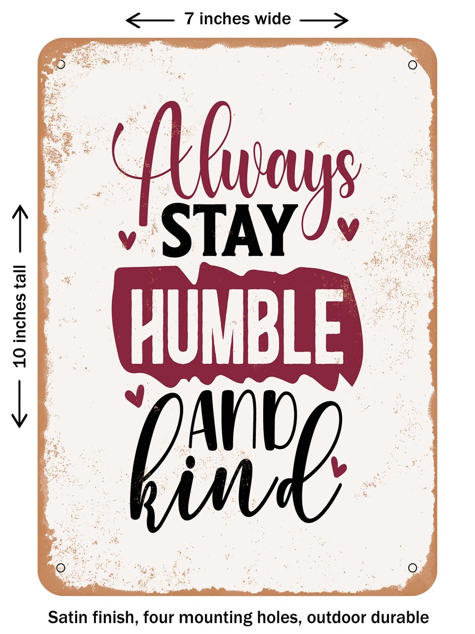 DECORATIVE METAL SIGN - Always Stay Humble and Kind - 5 - Vintage Rusty Look